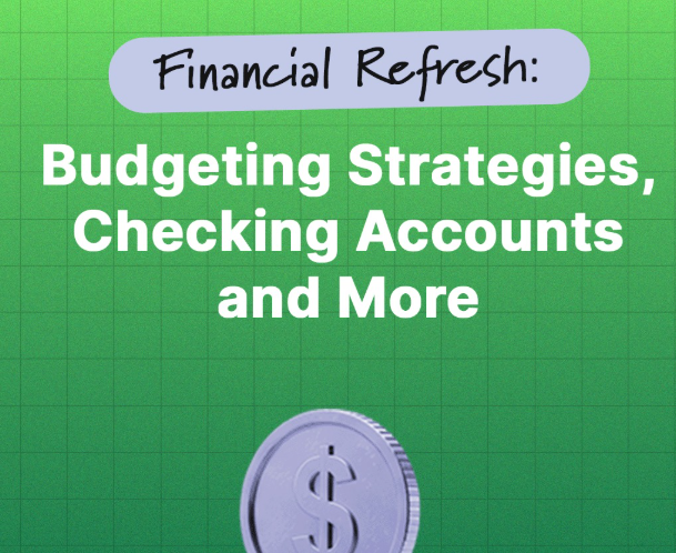 Financial Refresh: Budgeting Strategies, Checking Accounts and More