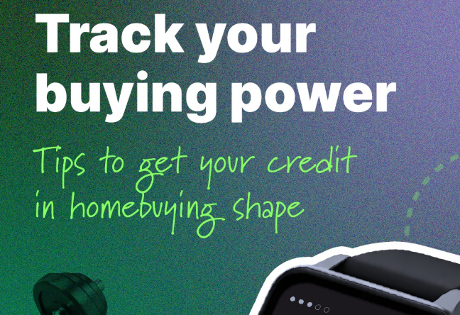 Track Your Buying Power: Tips to Get Your Credit In Homebuying Shape